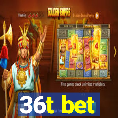 36t bet